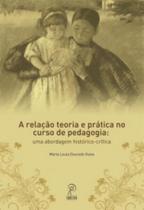 Relacao teoria e pratica no curso de pedagogia: abordagem historico-critica - EDICOES UESB