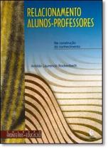 Relacionamento Aluno, Professor: Na Construcao Do Conhecimento - UNIJUI