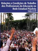 Relações e condições de trabalho dos profissionais da educação na rede estadual paulista 1995-2018