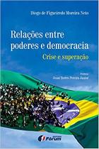 Relaçoes Entre Poderes e Democracia - Crise e Superação