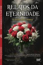 Relatos da Eternidade - Eu Passei Pelo Umbral Relatos da Eternidade - Eu Passei Pelo Umbral