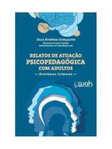 Relatos de atuação psicopedagógica com adultos - histórias clínicas Relatos de atuação psicopedagógica com adultos - histórias clínicas