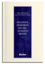 Relatos E Memórias De Uma Analista Sênior - BLUCHER Relatos E Memórias De Uma Analista Sênior - BLUCHER