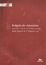 Religiao de visionarios - apocaliptica e misticismo no cristianismo...
