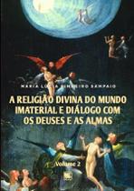 Religiao Divina Do Mundo Imaterial E Dialogo Com Os Deuses E As Almas - Volume 2,A -