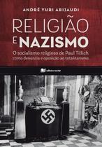 Religião e Nazismo - o Socialismo Religioso de Paul Tillich Como Denúncia e Oposição Ao Totalitarism Religião e Nazismo - o Socialismo Religioso de Paul Tillich Como Denúncia e Oposição Ao Totalitarism