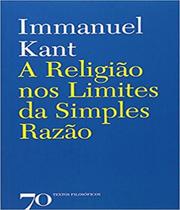 Religiao Nos Limites Da Simples Rao, A - Edicoes 70 - Almedina