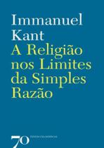 Religiao Nos Limites Da Simples Razao, A - EDICOES 70