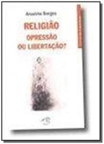 Religião - Opressão Ou Libertação - CAMPO DAS LETRAS