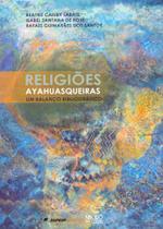Religiões Ayhuasqueiras: Um Balanço Bibliográfico - Mercado de Letras Religiões Ayhuasqueiras: Um Balanço Bibliográfico - Mercado de Letras