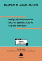 Religiosidade Do Estado Laico e a Secularização Do Sagrado Normativo, A - Gazeta Jurídica