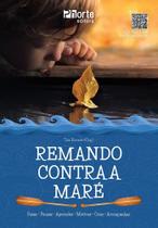 Remando Contra a Maré - Fazer, Pensar, Aprender, Motivar, Criar e Acompanhar - PHORTE EDITORA LTDA