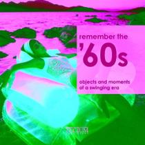 Remember the ''''''''60s: objects and moments of a swinging era