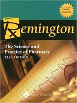 Remington: the science and practice of pharmacy - LIPPINCOTT WILLIAMS & WILKINS