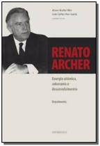 Renato Archer: Energia Atômica , Soberania e Desenvolvimento - CONTRAPONTO