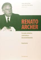Renato Archer. Energia Atômica, Soberania e Desenvolvimento paperback álv
