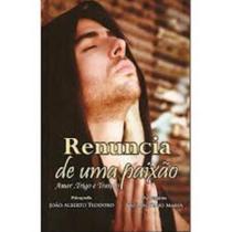 Renúncia De Uma Paixão - 1ª Ed. - Teodoro - Cristo Consolador Editora