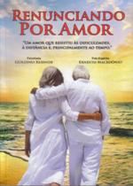 Renunciando por amor - EDLECX - CHICO XAVIER Renunciando por amor - EDLECX - CHICO XAVIER