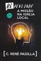 Repensando a Missão na Igreja Local, C Rene Padilla - Ultimato