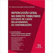 Repercussão Geral no Direito Tributário: Estudos de Casos Relacionados às Contribuições - ALMEDINA BRASIL