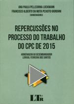 Repercussões no Processo do Trabalho do CPC de 2015 - 1ª Edição - 2017 - LTR