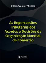 Repercussões Tributárias Dos Acordos E Decisões Da Org. Mundial Do Comércio