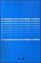 Repetiçao entre recordaçao e destino, a - livro anual de psicanalise xxiii - 2009