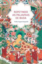 Repetindo as palavras de buda Repetindo as palavras de buda