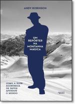 Repórter na Montanha Mágica, Um: Como a Elite Econômica de Davos Afundou o Mundo - APICURI EDITORA