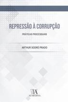 Repressão à corrupção: práticas processuais - ALMEDINA BRASIL