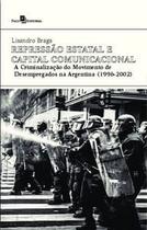 Repressão Estatal e Capital Comunicacional: a Criminalização do Movimento de Desempregados na Argent