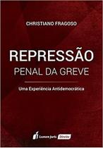Repressão Penal da Greve - Lumen Juris Repressão Penal da Greve - Lumen Juris
