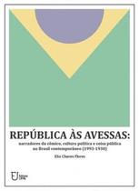 Republica as Avessas: narradores do Comico, Cultura Politica e Coisa Publica no Brasil Contemporaneo (1993-1930) - Ufpb