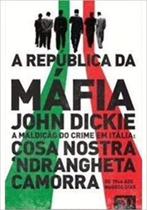 Republica da Mafia, a - a Maldicao do Crime em Italia: Cosa Nostra, Camorra