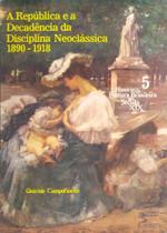 República e a Decadência da Disciplina Neoclassica 1890-1918 - Pinakotheke