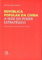 República Popular da China: a sede do poder estratégico - ALMEDINA BRASIL República Popular da China: a sede do poder estratégico - ALMEDINA BRASIL
