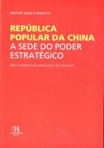 Republica popular da china - a sede do poder estrategico - mecanismos do processo de decisao - ALMEDINA BRASIL