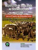 Requisitos De Qualidade Na Bovinocultura Leiteira - Anais Do 6 Simpósio Sobre Bovinocultura Leiteir