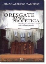 Resgate da Voz Profética, O: Ousadia Para Denunciar e Vencer Toda a Forma de Pecado