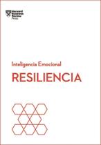 Resiliencia: Serie Inteligencia Emocional HBR