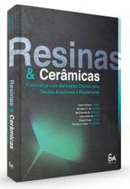 Resinas E Cerâmicas - Protocolos Com Aplicação Clínica Para Dentes Anteriores E Posteriores