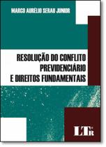 Resolução do Conflito Previdenciário e Direitos Fundamentais - LTR