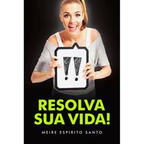 Resolva sua vida! - VIDA E CONSCIENCIA Resolva sua vida! - VIDA E CONSCIENCIA