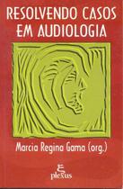 Resolvendo Casos Em Audiologia -