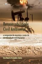 Responsabilidade civil ambiental: a composição de interesses a contar da identificação de condutas lesivas Responsabilidade civil ambiental: a composição de interesses a contar da identificação de condutas lesivas