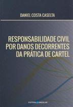 Responsabilidade Civil Danos Decorrentes da Pratica do Cartel - SINGULAR