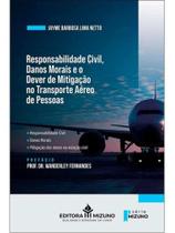 Responsabilidade civil, danos morais e o dever de mitigação no transporte aéreo de pessoas - 2026 Responsabilidade civil, danos morais e o dever de mitigação no transporte aéreo de pessoas - 2026