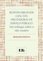 Responsabilidade Civil das Prestadoras de Serviço Público: Um Enfoque Sobre o não Usuário - LTR