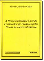 Responsabilidade Civil do Fornecedor de Produtos Pelos Riscos do Desenvolvimento, A - Renovar
