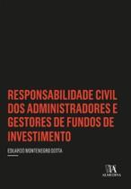 Responsabilidade Civil Dos Administradores E Gestores De Fundos De Investimento - Almedina